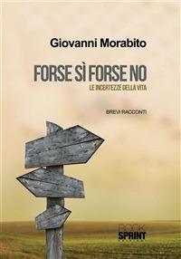 Forse sì forse no. Le incertezze della vita - Giovanni Morabito - ebook