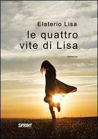 Le quattro vite di Lisa - Lisa Elaterio - copertina