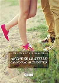 Anche se le stelle camminano all'indietro - Francesca Bersani - ebook