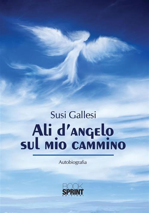 Ali d'angelo sul mio cammino - Gallesi, Susi - Ebook - EPUB2 con Adobe DRM