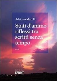Stati d'animo riflessi tra scritti senza tempo - Adriano Marelli - ebook