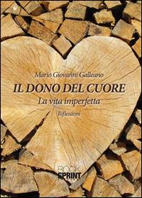 Il dono del cuore. La vita imperfetta. Riflessioni - M. Giovanni Galleano - copertina