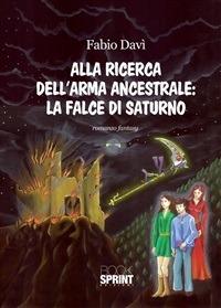 Alla ricerca dell'arma ancestrale: La falce di Saturno - Fabio Davì - ebook