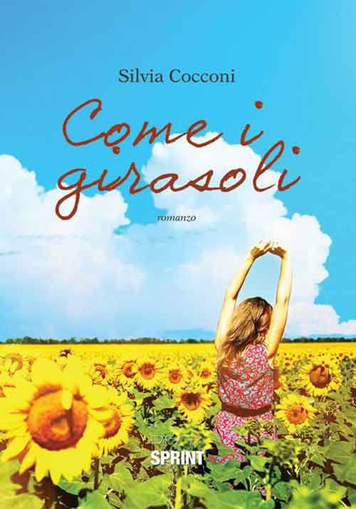 Come i girasoli - Silvia Cocconi - Libro - Booksprint - | IBS