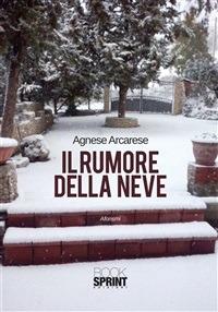 Il rumore della neve - Agnese Arcarese - ebook