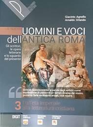  nuovo Uomini e voci dell'antica Roma. Gli scrittori, le opere letterarie e lo sguardo del presente. Per il triennio delle Scuole superiori