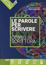 Le parole del mondo. Antologia italiana per il primo biennio. Narrativa. Con Le parole per scrivere. Per il biennio delle Scuole superiori. Con e-book. Con espansione online