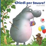 Chiedi per favore! Ediz. illustrata