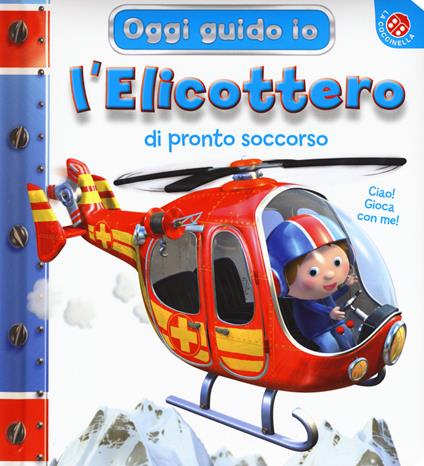 L' elicottero di pronto soccorso. Oggi guido io. Ediz. a colori - Nathalie Bélineau - copertina