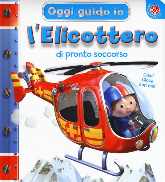 L' elicottero di pronto soccorso. Oggi guido io. Ediz. a colori - Nathalie Bélineau - copertina