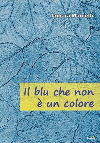 Il blu che non è un colore - Tamara Marcelli - copertina