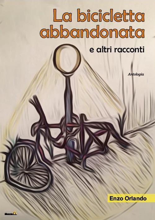 La bicicletta abbandonata e altri racconti - Enzo Orlando - copertina