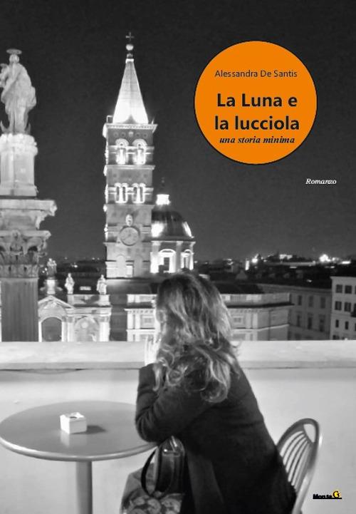 La luna e la lucciola. Una storia minima - Alessandra De Santis - copertina