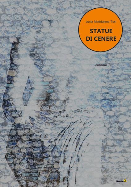 Statue di cenere - Lucia Maddalena Tissi - copertina