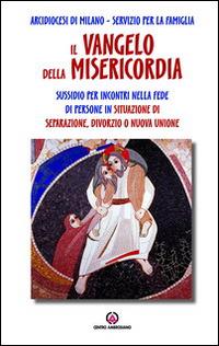 Il Vangelo della misericordia. Sussidio per incontri nella fede di persone in situazione di separazione, divorzio o nuova unione - copertina