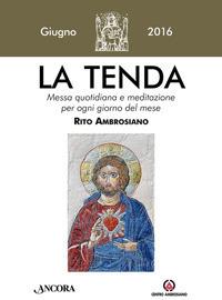 La tenda. Messa quotidiana e meditazione per ogni giorno del mese. Rito Ambrosiano. Giugno 2016 - copertina