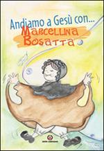 Andiamo a Gesù con ... Marcellina Bosatta