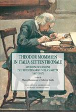 Theodor Mommsen in Italia Settentrionale. Studi in occasione del bicentenario della nascita (1817-2017)