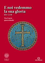 E noi vedemmo la sua gloria (Gv. 1,14). Via Crucis quaresimale