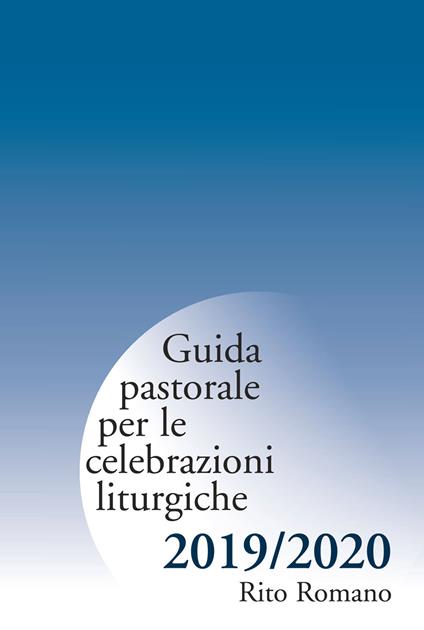 Guida pastorale per le celebrazioni liturgiche. Rito romano 2019-2020 - copertina