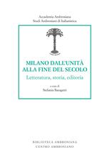 Milano dall’unità alla fine del secolo. Letteratura, storia, editoria