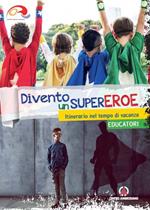 Divento un supereroe. Itinerario nel tempo di vacanza per preadolescenti. Educatori