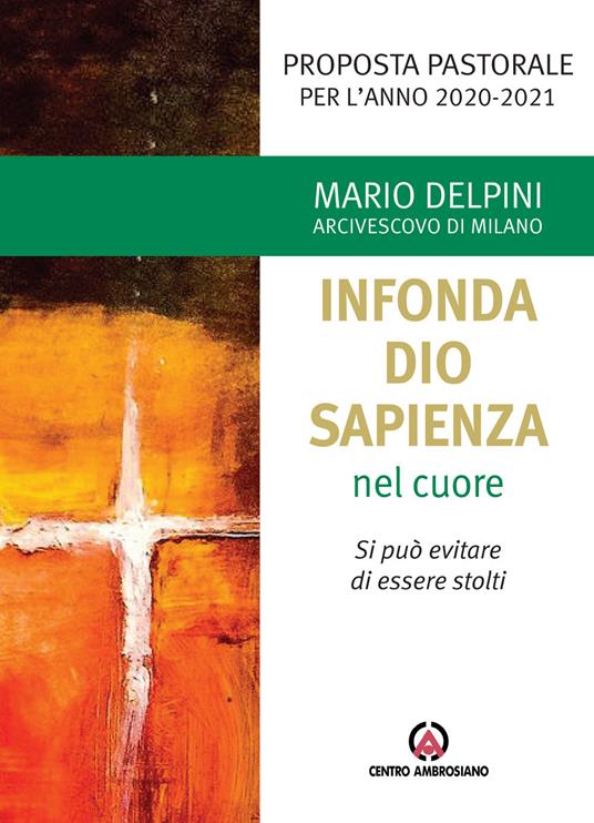 «Infonda Dio sapienza nel cuore». Si può evitare di essere stolti. Proposta pastorale per l'anno 2020-2021 - Mario Delpini - copertina