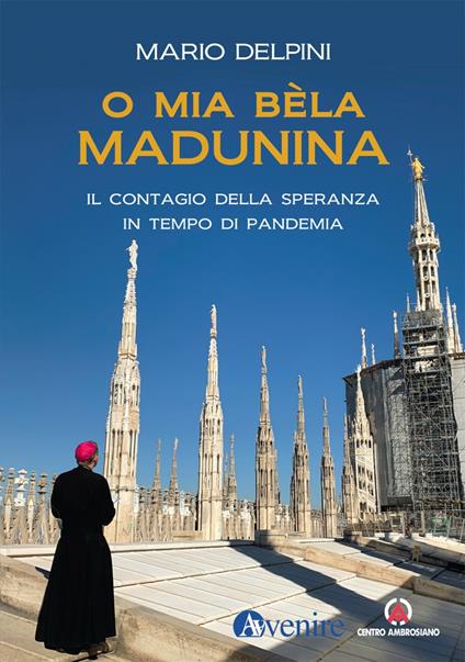 O mia bèla Madunina. Il coraggio della speranza in tempo di pandemia - Mario Delpini - copertina