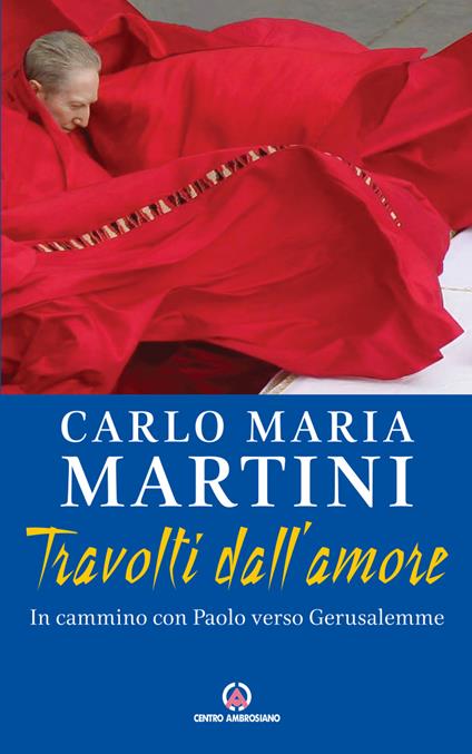 Travolti dall'amore. In cammino con Paolo verso Gerusalemme - Carlo Maria Martini - copertina