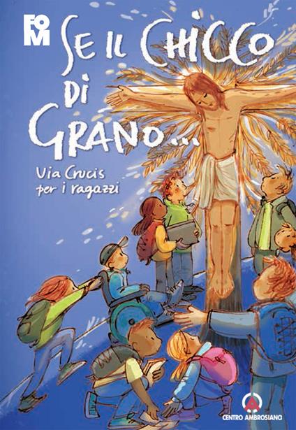 Se il chicco di grano... Via crucis per ragazzi - copertina