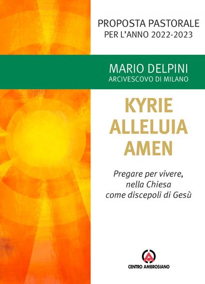 Kyrie, Alleluia, Amen. Pregare per vivere, nella chiesa come discepoli di Gesù - Mario Delpini - copertina
