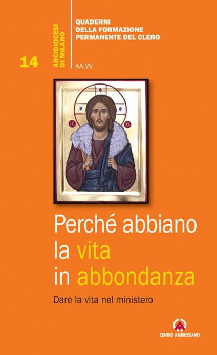 Perché abbiano la vita in abbondanza. Dare la vita nel ministero - copertina