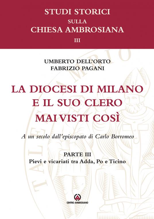 La diocesi di Milano e il suo clero mai visti così. A un secolo dell'episcopato di Carlo Borromeo. Vol. 3: Pievi e vicariati tra Adda, Po e Ticino - copertina