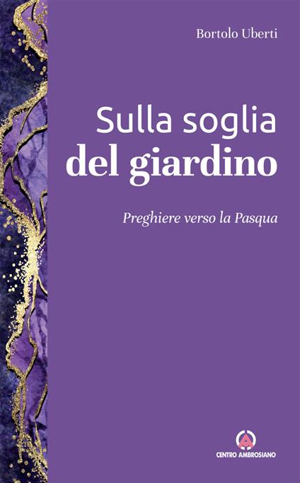 Sulla soglia del giardino. Preghiere verso la Pasqua - Bortolo Uberti - copertina