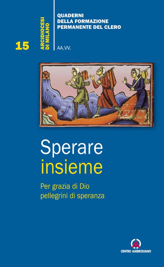 Sperare insieme. Per grazia di Dio pellegrini di speranza - copertina