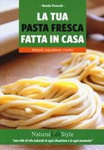 La tua pasta fresca fatta in casa. Metodi, ingredienti, ricette