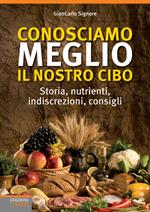 Conosciamo meglio il nostro cibo.  Storia, nutrienti, indiscrezioni, consigli