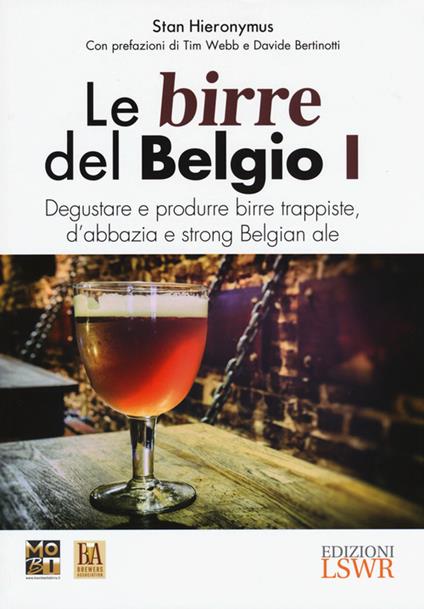 Le birre del Belgio. Degustare e produrre birre trappiste, d'abbazia e strong Belgian ale. Vol. 1 - Stan Hieronymus - copertina