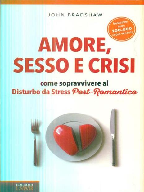 Amore, sesso e crisi. Come sopravvivere al disturbo da stress post-romantico - John Bradshaw - copertina