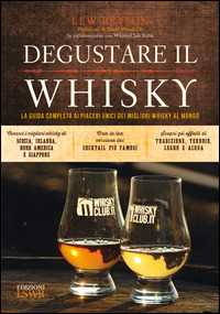 Image of Degustare il whisky. La guida completa ai piaceri unici dei migliori whisky al mondo