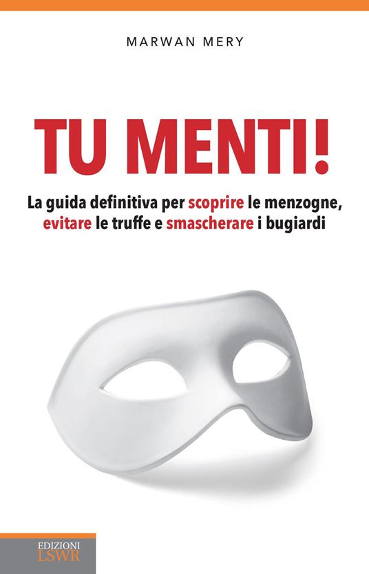 Tu menti! La guida definitiva per scoprire le menzogne, evitare le truffe e smascherare i bugiardi - Mery Marwan - copertina