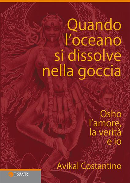 Quando l'oceano si dissolve nella goccia. Osho, l'amore, la verità e io - Avikal E. Costantino - ebook