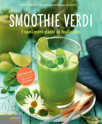 Smoothie verdi. I sani mini-pasti al frullatore - Christian Guth,Burkhard Hickisch,D. Taiocchi - ebook