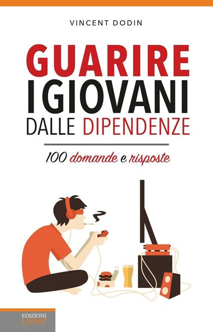 Guarire i giovani dalle dipendenze. 100 domande e risposte - Vincent Dodin - copertina