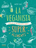 La veganista. Felici e in salute con i super alimenti