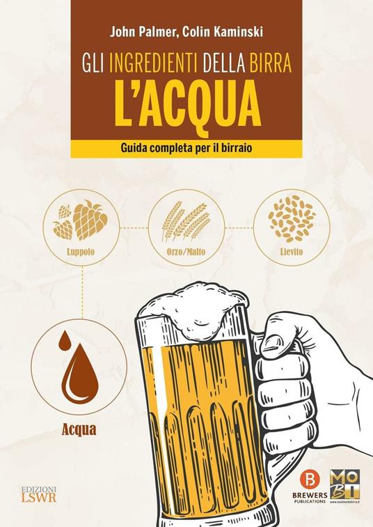 Gli ingredienti della birra: l'acqua. Guida completa per il birraio - John Palmer,Colin Kaminski - copertina