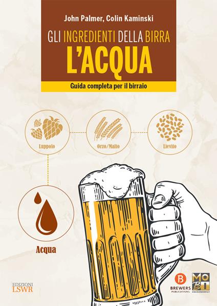 Gli ingredienti della birra: l'acqua. Guida completa per il birraio - Colin Kaminski,John Palmer - ebook