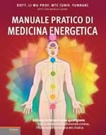 Manuale pratico di medicina energetica. Attivare le forze di autoguarigione con la medicina tradizionale cinese, l'Ayurveda e la terapia dei chakra