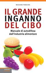 Il grande inganno del cibo. Manuale di autodifesa dall'industria alimentare