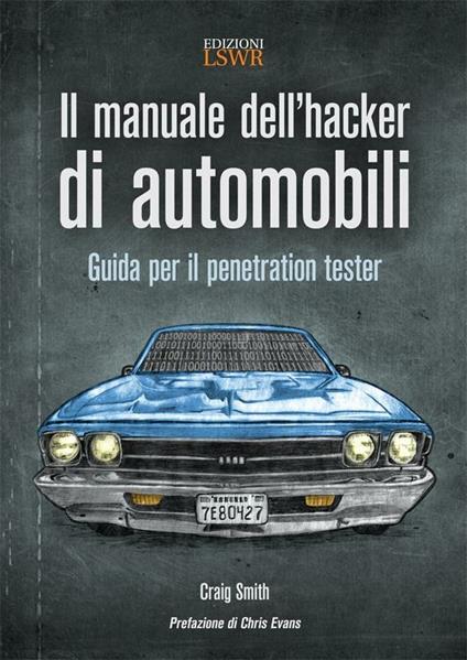 Il manuale dell'hacker di automobili. Guida per il penetration tester - Craig Smith - ebook